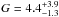 \hbox{$G=4.4^{+3.9}_{-1.3}$}