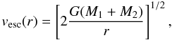 \begin{equation} v_{\rm esc}(r) = \left[2\frac{G (M_1+M_2)}{r}\right]^{1/2}, \label{eq2} \end{equation}