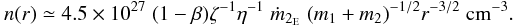 \begin{equation} n(r) \simeq 4.5 \times 10^{27} \; (1-\beta) \zeta^{-1} \eta^{-1} \; \dot{m}_{2_{\rm E}} \; (m_1+m_2)^{-1/2} r^{-3/2}~{\rm cm^{-3}}. \label{eq4} \end{equation}