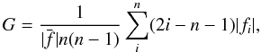 \begin{equation} G = \frac{1}{\bar{|f|} n (n-1)} \sum^n_i (2i - n -1) |f_i|, \end{equation}