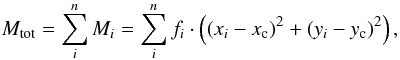 \begin{equation} M_{\rm tot} = \sum_i^n M_i = \sum_i^n f_i \cdot \left(\left(x_i - x_{\rm c}\right)^2 + \left(y_i - y_{\rm c}\right)^2\right), \end{equation}