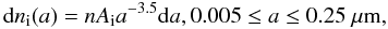 \begin{equation} \label{MRNlaw} {\rm d} n_{\rm i}(a)=n A_{\rm i} a^{-3.5}{\rm d}a, 0.005 \le a \le 0.25~ {\mu}{\rm m}, \end{equation}