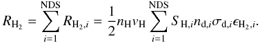 \begin{equation} \label{h2formtotal} R_{\mathrm{H}_2}=\sum_{i=1}^\mathrm{NDS}R_{\mathrm{H}_2,i}=\frac{1}{2}n_\mathrm{H} v_{\rm H} \sum_{i=1}^\mathrm{NDS} S_{\mathrm{H},i} n_{{\rm d},i} \sigma_{{\rm d},i}\epsilon_{\mathrm{H}_2,i}. \end{equation}