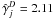 \hbox{$\hat{\gamma}_j^D=2.11$}