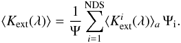 \begin{equation} \langle{K}_{\rm ext}(\lambda)\rangle= \frac{1}{\Psi}\,{\sum\limits_{i=1}^{\rm NDS}} {\langle{K}_{\rm ext}^i(\lambda)\rangle_a}\,\Psi_{\rm i} . \end{equation}