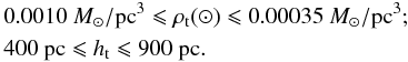 \begin{eqnarray*} &&0.0010~{M_{\sun}/{\rm pc}^3} \leqslant \rho_{\rm{t}}({\sun}) \leqslant 0.00035~{M_{\sun}/{\rm pc}^3}; \\ &&400~{\rm pc} \leqslant h_{\rm t} \leqslant 900~{\rm pc}. \end{eqnarray*}
