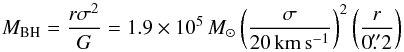 \begin{equation} M_\mathrm{BH} = \frac{r \sigma^2}{G} = 1.9\times 10^5\, M_\odot \left(\frac{\sigma}{20\,\mathrm{km\,s^{-1}}}\right)^2 \left(\frac{r}{0\farcs2}\right) \end{equation}