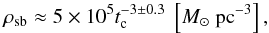 \begin{eqnarray} \rho_{\rm sb} \approx 5\times 10^5 t_{\rm c}^{-3 \pm 0.3}~\left[\Msun~\mbox{pc}^{-3}\right], \end{eqnarray}