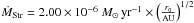 \hbox{$\dot{M}_{\mathrm{Str}} = 2.00 \times 10^{-6}~{M}_{\odot}\,\mathrm{yr}^{-1}\times\left(\frac{r_0}{\mathrm{AU}}\right)^{1/2}$}