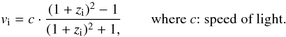\begin{equation} v_{\rm i} = c\cdot\frac{(1+z_{\rm i})^{2}-1}{(1+z_{\rm i})^{2}+1,} \quad\quad \mbox{where} ~c{:}\mbox{ speed of light.} \label{eq:relv} \end{equation}