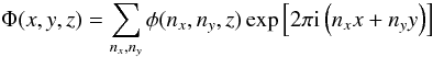 \begin{equation} \label{phifou} \Phi(x,y,z) = \sum_{n_x,n_y} \phi(n_x,n_y,z) \exp \left\lbrack 2\pi {\rm i} \left(n_x x + n_y y\right)\right\rbrack \end{equation}