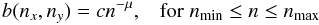 \begin{equation} \label{powerlaw} b(n_x,n_y) = c n^{-\mu}, \;\;\; {\rm for} \; n_{\min} \le n \le n_{\max} \end{equation}
