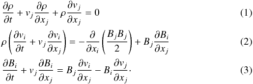 \begin{eqnarray} \label{MHD1} &&\frac{\partial \rho}{\partial t} + v_j \frac{\partial \rho}{\partial x_j} + \rho \frac{\partial v_j}{\partial x_j} = 0 \\\label{MHD2} &&\rho \left( \frac{\partial v_i}{\partial t} + v_j \frac{\partial v_i}{\partial x_j} \right) = -\frac{\partial}{\partial x_i} \left( \frac{B_j B_j}{2} \right) + B_j \frac{\partial B_i}{\partial x_j} \\\label{MHD3} &&\frac{\partial B_i}{\partial t} + v_j \frac{\partial B_i}{\partial x_j} = B_j \frac{\partial v_i}{\partial x_j} - B_i \frac{\partial v_j}{\partial x_j} \cdot \end{eqnarray}