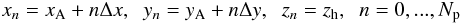 \begin{equation} \label{xnyn} x_n=x_{\rm A}+n\Delta x , \;\; y_n=y_{\rm A}+n\Delta y , \;\; z_n=z_{\rm h} , \;\; n=0,...,N_{\rm p} \end{equation}
