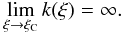 \begin{equation} \label{klim} \lim_{\xi \rightarrow \xi_{\rm C}} k(\xi) = \infty . \end{equation}