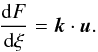 \begin{equation} \label{dFdxi} \frac{{\rm d}F}{{\rm d}\xi}=\vec{k} \cdot \vec{u} . \end{equation}