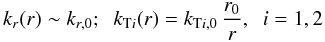 \begin{equation} \label{krkt} k_r(r)\sim k_{r,0} ; \;\; k_{{\rm T}i}(r)=k_{{\rm T}i,0} \, \frac{r_0}{r} , \;\; i=1,2 \end{equation}
