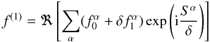 \begin{equation} \label{f1} f^{(1)}=\Re \left[ \sum_{\alpha}(f_{0}^{\alpha}+ \delta f_{1}^{\alpha})\exp \left({\rm i} {S^{\alpha}\over \delta}\right) \right] \end{equation}