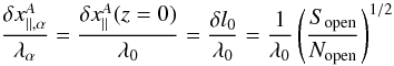 \appendix \setcounter{section}{1} \begin{equation} \label{ratio} \frac{\delta x_{||,\alpha}^A}{\lambda_\alpha}= \frac{\delta x_{||}^A (z=0)}{\lambda_0} = \frac{\delta l_0}{\lambda_0} = \frac{1}{\lambda_0} \left( \frac{S_{\rm open}}{N_{\rm open}} \right)^{1/2} \end{equation}