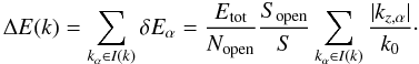 \appendix \setcounter{section}{1} \begin{equation} \label{DeltaEapp} \Delta E(k) = \sum_{k_\alpha \in I(k)} \delta E_\alpha = \frac{E_{\rm tot}}{N_{\rm open}} \frac{ S_{\rm open}}{S} \sum_{k_\alpha \in I(k)} \frac{|k_{z,\alpha}|}{k_0} \cdot \end{equation}