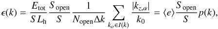 \appendix \setcounter{section}{1} \begin{equation} \label{epsilonapp} \epsilon (k) = \frac{E_{\rm tot}}{S L_{\rm h}} \frac{S_{\rm open}}{S} \frac{1}{N_{\rm open} \Delta k} \sum_{k_\alpha \in I(k)} \frac{|k_{z,\alpha}|}{k_0} = \langle e \rangle \frac{S_{\rm open}}{S} p(k) , \end{equation}