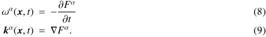 \begin{eqnarray} \label{omega} \omega^{\alpha}(\vec{x},t)&=& -\frac{\partial F^{\alpha}}{\partial t} \\\label{kappa} \vec{k}^{\alpha}(\vec{x},t)&=& \nabla F^{\alpha}. \end{eqnarray}