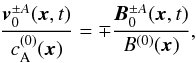 \begin{equation} \label{vBalf} \frac{\vec{v}_0^{\pm A}(\vec{x},t)}{c_{\rm A}^{(0)}(\vec{x})} = \mp \frac{\vec{B}_0^{\pm A}(\vec{x},t)}{B^{(0)}(\vec{x})} , \end{equation}