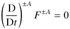 \begin{equation} \label{DphiDt} \left( \frac{\rm D}{{\rm D}t}\right)^{\pm A} F^{\pm A} =0 \end{equation}