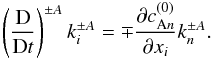 \begin{equation} \label{dkdt} \left( \frac{\rm D}{{\rm D}t}\right)^{\pm A} k_i^{\pm A}= \mp \frac{\partial c_{{\rm A}n}^{(0)}}{\partial x_i} k_n^{\pm A} . \end{equation}