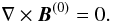 \begin{equation} \label{currfree} \nabla \times \vec{B}^{(0)} = 0 . \end{equation}
