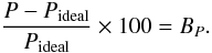\begin{equation} \frac{{P}-{P}_{\mathrm{ideal}}}{{P}_{\mathrm{ideal}}}\times 100 = {B_{P}}. \label{EqbiasP3} \end{equation}