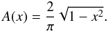 \begin{equation} \label{eq:Rot} A(x) = \frac{2}{\pi} \sqrt{1-x^{2}}. \end{equation}
