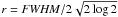 \hbox{$r= {\it FWHM}/2\sqrt{2\log 2}$}