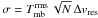 \hbox{$\sigma = T^{\rm rms}_{\rm mb}\,\sqrt{N}\,\Delta v_{\rm res}$}