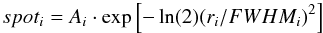 \begin{equation*} spot_i = A_i \cdot \exp{\left[-\ln({2})(r_i/FWHM_i)^{2}\right]} \end{equation*}