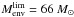 \hbox{${M_{\rm env}^{\rm lim} = 66~{M_\odot}}$}