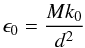 \begin{equation} \epsilon_0 = \frac{M k_0}{d^2} \end{equation}
