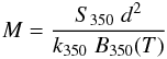 \begin{equation} M = \frac{S_{350}\; d^2}{k_{350}\; B_{350}(T)} \label{eq:mass} \end{equation}