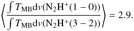 \begin{equation} \left\langle \frac{\int T_{\mathrm{MB}}\mathrm{d}v(\mathrm{N_2H^+}(1-0))}{\int T_{\mathrm{MB}}\mathrm{d}v(\mathrm{N_2H^+}(3-2))}\right\rangle = 2.9. \end{equation}