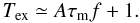 \appendix \setcounter{section}{1} \begin{equation} T_\mathrm{ex}\simeq {A}{\tau_\mathrm{m} f} +1. \end{equation}