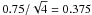 \hbox{$0.75/\sqrt{4}=0.375$}