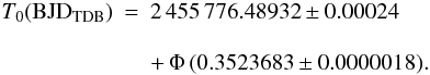 \appendix \setcounter{section}{1} \begin{eqnarray} T_0 (\mathrm{BJD}_\mathrm{TDB}) &=& 2\,455\,776.48932\pm0.00024 \nonumber \\[3mm] && + \,\Phi \, (0.3523683\pm0.0000018). \end{eqnarray}