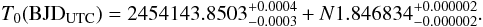 \begin{equation} \label{pollacco} T_0 (\mathrm{BJD}_\mathrm{UTC}) = 2454143.8503^{+0.0004}_{-0.0003}+N 1.846 834^{+0.000002}_{-0.000002} . \end{equation}
