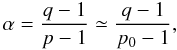 \begin{equation} \alpha = \frac{q-1}{p-1} \simeq \frac{q-1}{p_0-1}, \label{eq:sfl_index} \end{equation}
