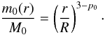 \begin{equation} \frac{m_0(r)}{M_0} = \left(\frac{r}{R}\right)^{3-p_0}\cdot \label{eq:mr} \end{equation}