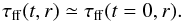 \begin{equation} \tau_{\rm ff}(t,r) \simeq \tau_{\rm ff}(t=0,r). \label{eq:steady_tff} \end{equation}