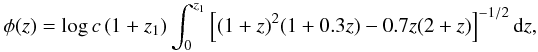 \begin{equation} \phi(z) = \log c\left(1+z_{1}\right)\int_{0}^{z_{1}}\left[(1+z)^{2}(1+0.3z)-0.7z(2+z)\right]^{-1/2}{\rm d}z, \label{eq:hubble:02} \end{equation}