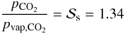 \begin{equation} \label{co2glan} \frac{p_{\rm{CO_2}}}{p_{\rm{vap},CO_2}} = \mathcal{S}_{\rm{s}} = 1.34 \end{equation}