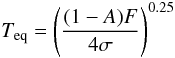 \begin{equation} \label{eqtemp} T_{\rm{eq}}=\left(\frac{(1-A)F}{4\sigma}\right)^{0.25} \end{equation}