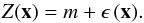 \begin{equation} \label{eq:OK random process}Z({\vec x})=m+\epsilon\,({{\vec x}}). \end{equation}